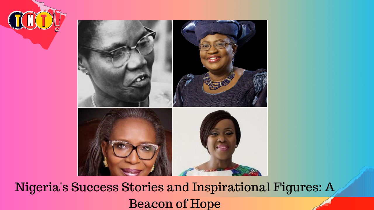 Nigeria’s Success Stories and Inspirational Figures: A Beacon of Hope