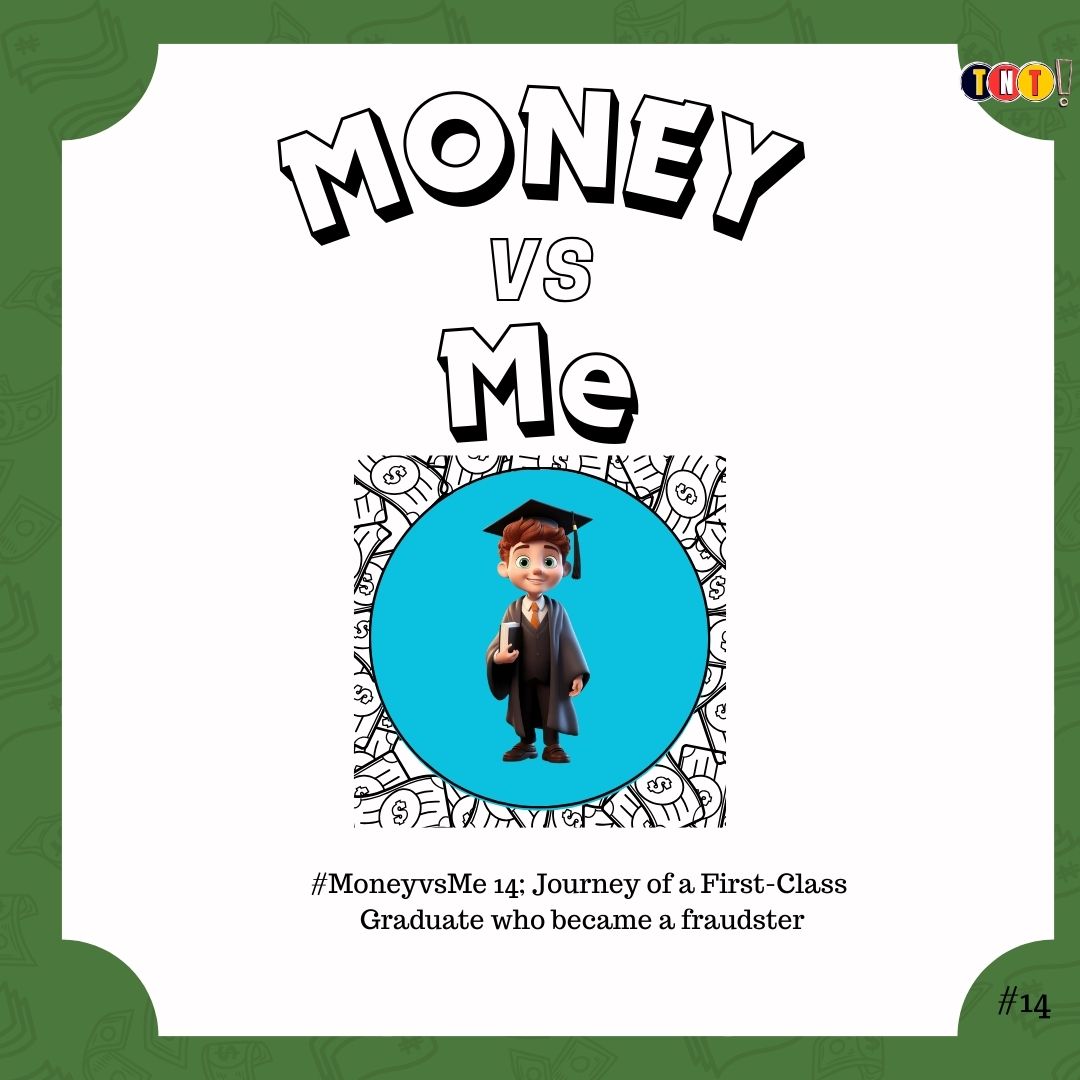 #MoneyvsMe 14; Journey of a First-Class Graduate Who became a Fraudster