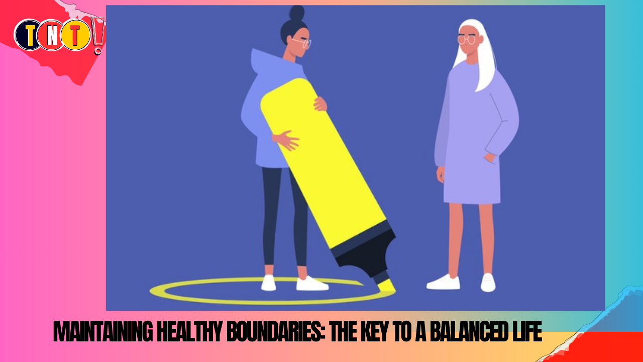 Maintaining Healthy Boundaries: The Key to a Balanced Life