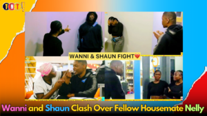 Wanni and Shaun Clash Over Fellow Housemate Nelly