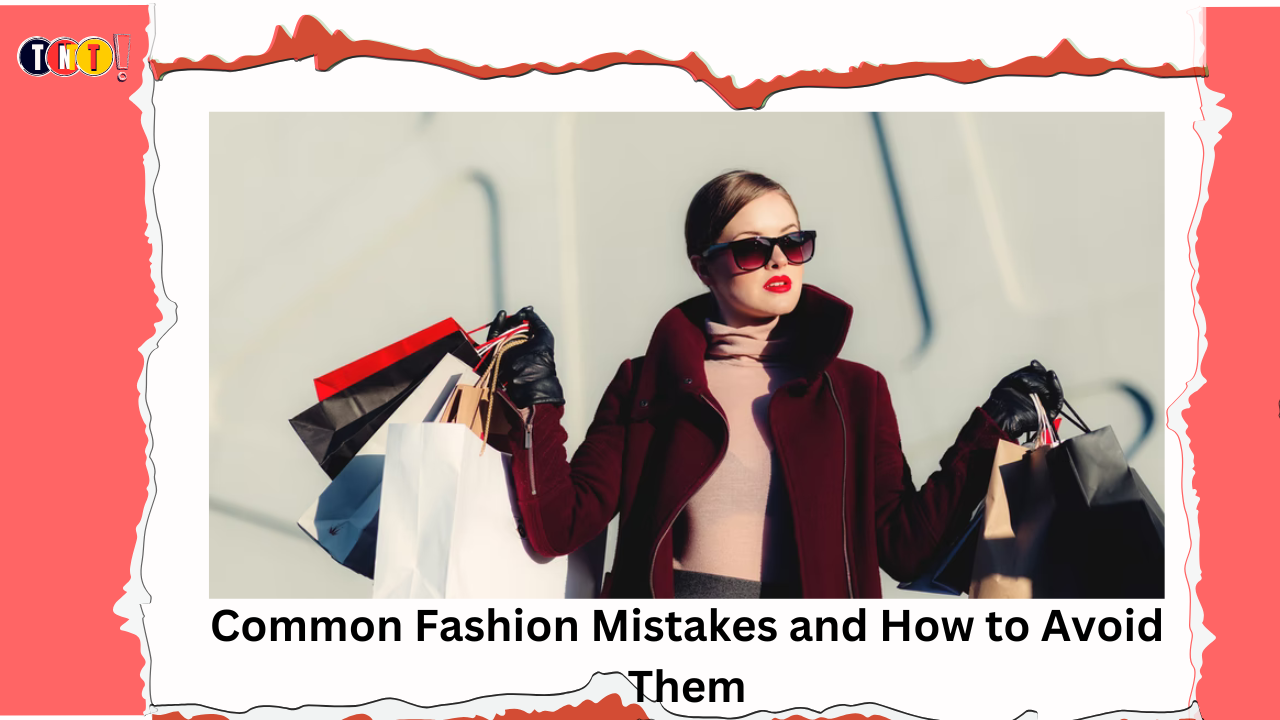 Common Fashion Mistakes and How to Avoid Them