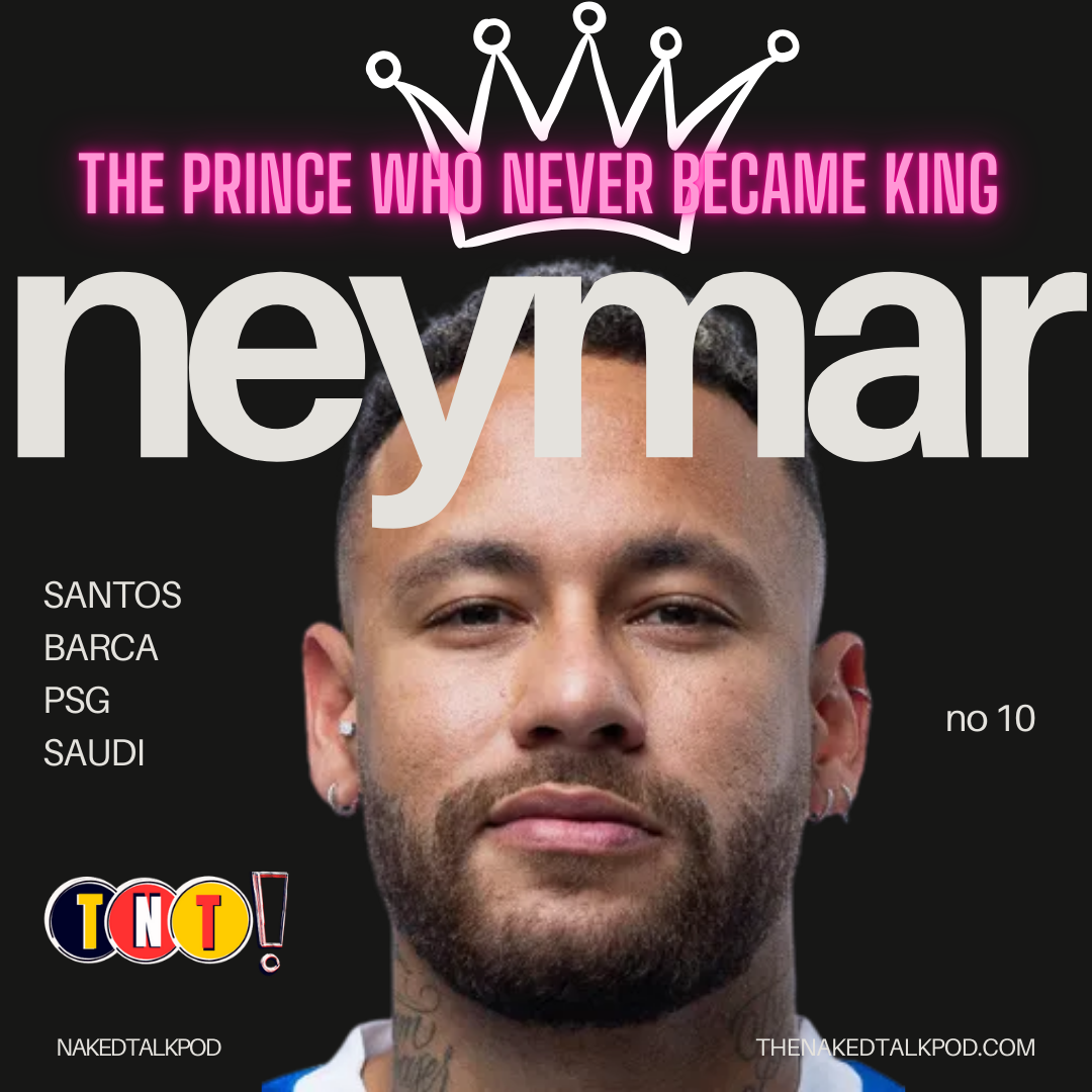 Neymar Junior The Prince Who Never Became King