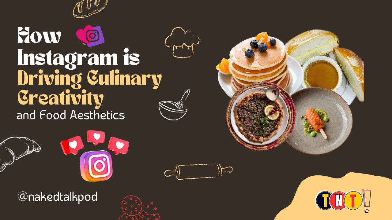 How Instagram is Driving Culinary Creativity and Food Aesthetics