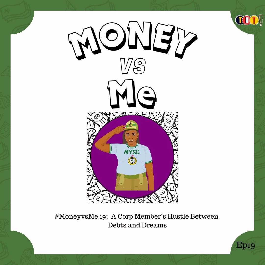 #MoneyvsMe 19;  A Corp Member’s Hustle Between Debts and Dreams