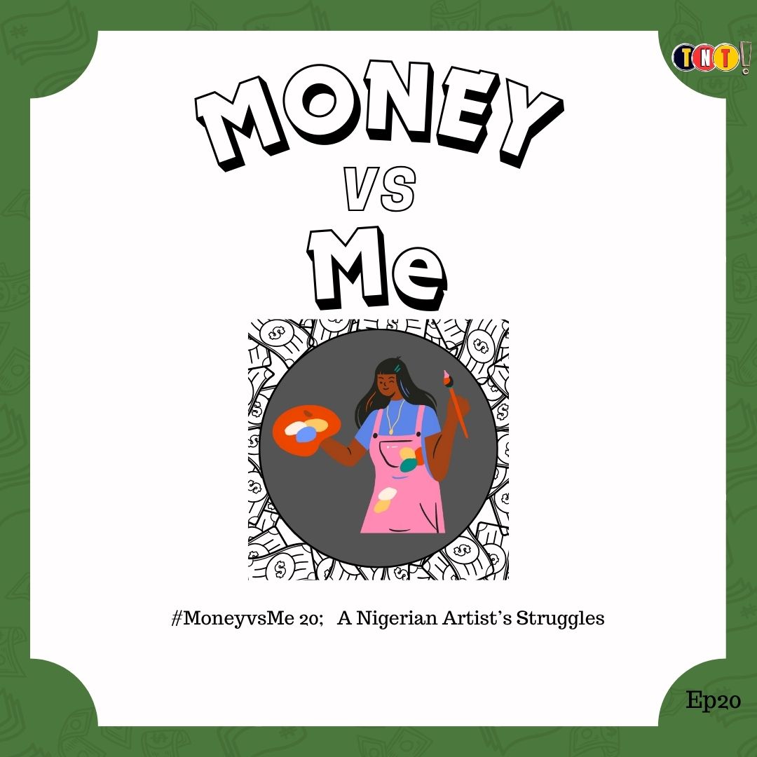 #MoneyvsMe 20; A Nigerian Artist’s Struggles