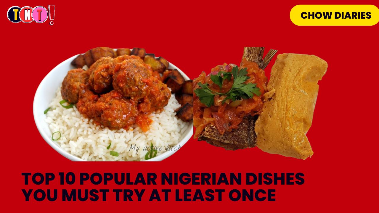 Top 10 Popular Nigerian Dishes You Must Try At least Once