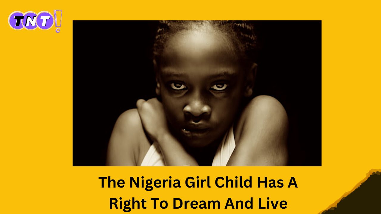 The Nigeria Girl Child Has A Right To Dream And Live