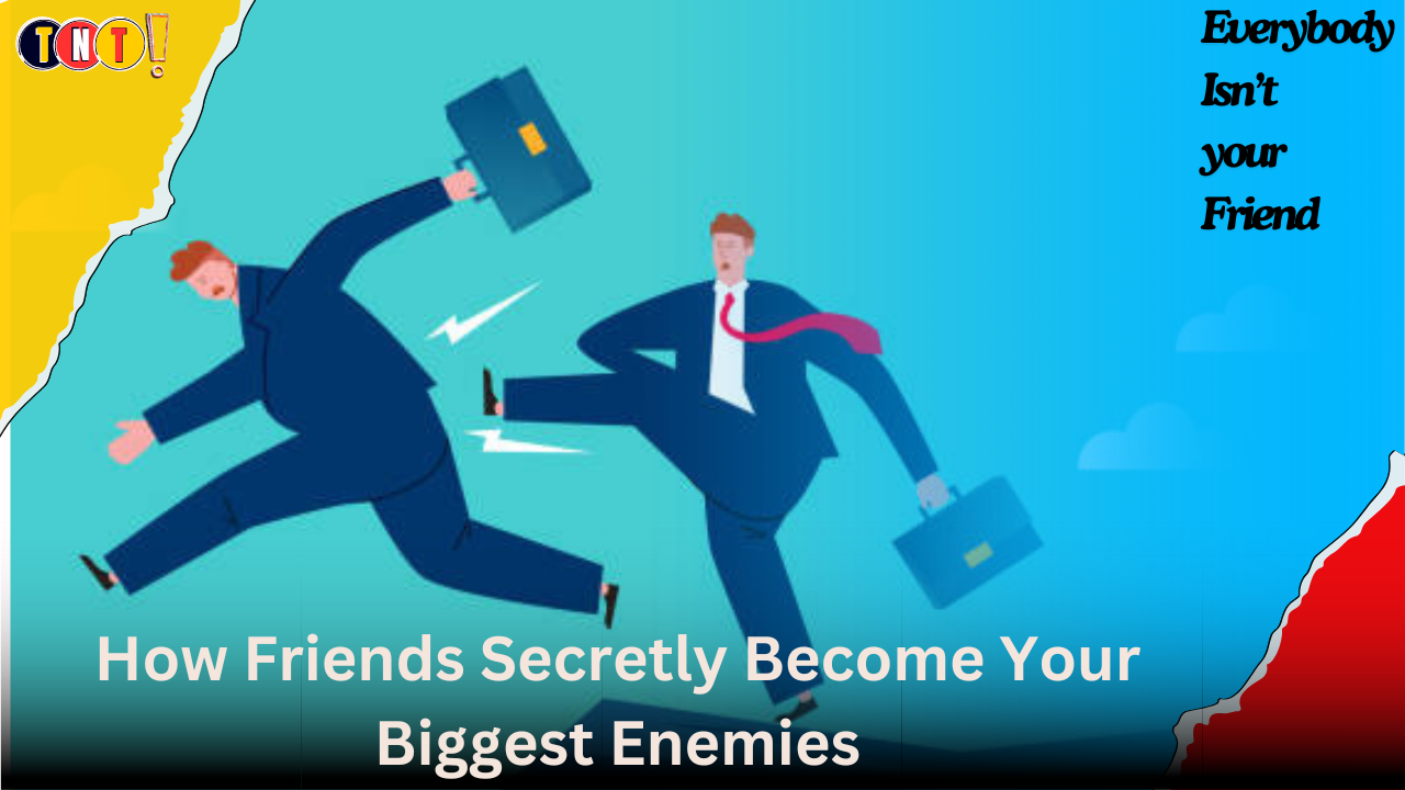 How Friends Secretly Become Your Biggest Enemies