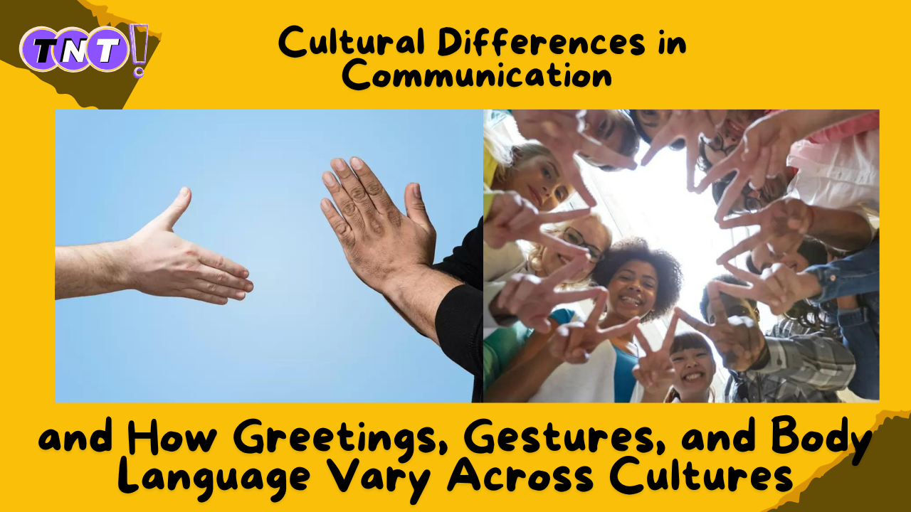 Cultural Differences in Communication and How Greetings, Gestures, and Body Language Vary Across Cultures