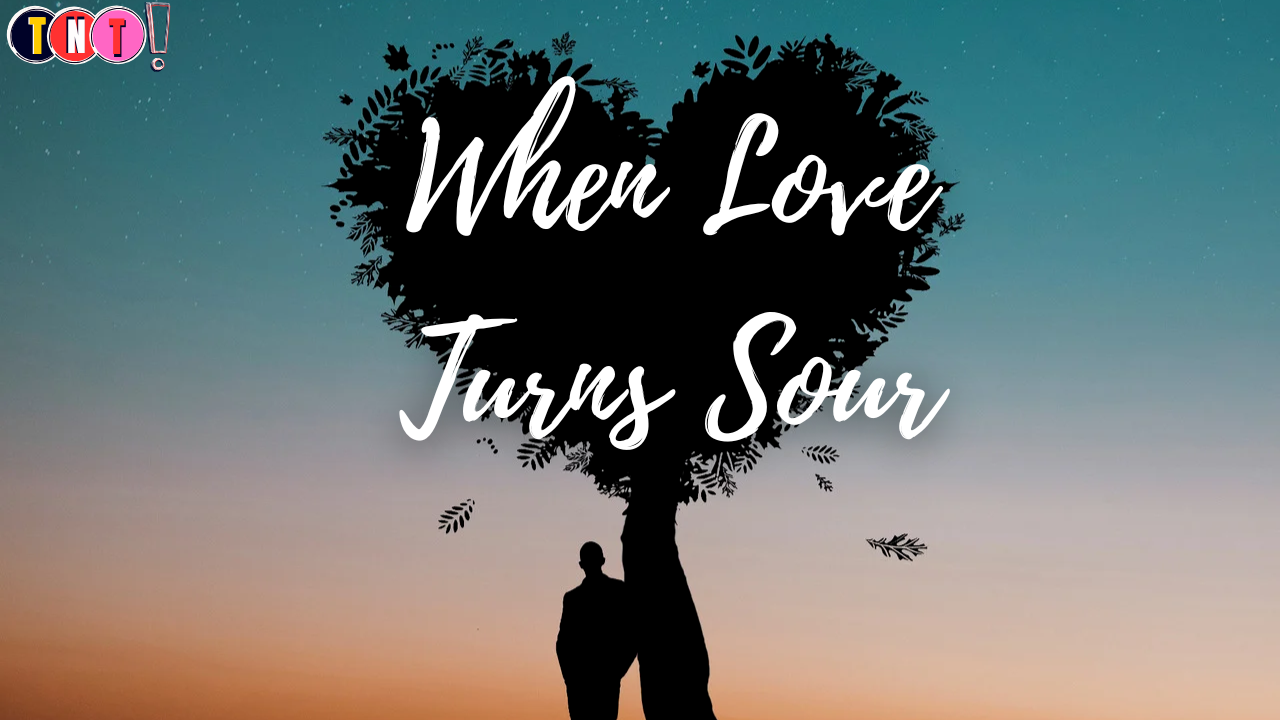 When Love Turns Sour