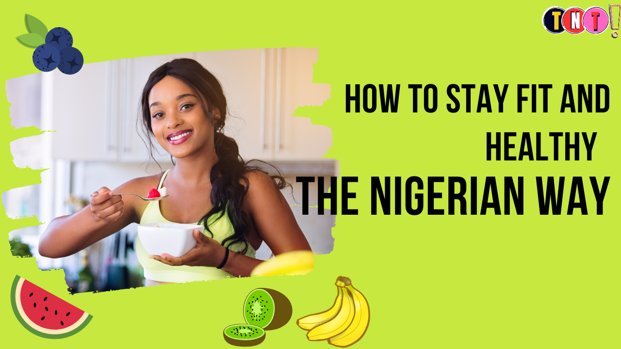 Staying Fit and Healthy the Nigerian Way